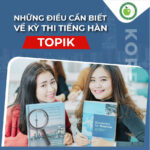 Những điều cần biết về kỳ thi tiếng Hàn TOPIK